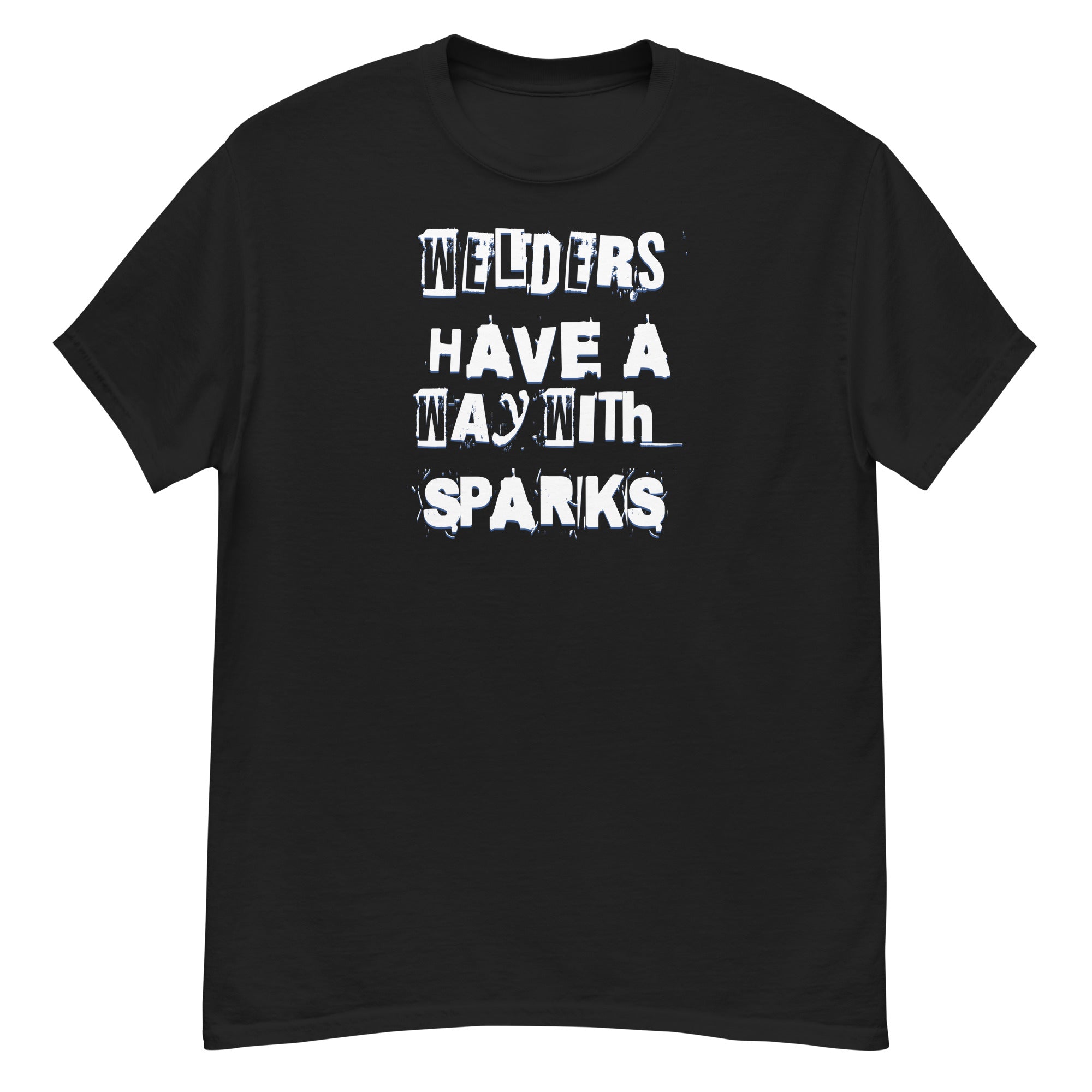 Welders Have A Way With Sparks Men's Classic T-Shirt