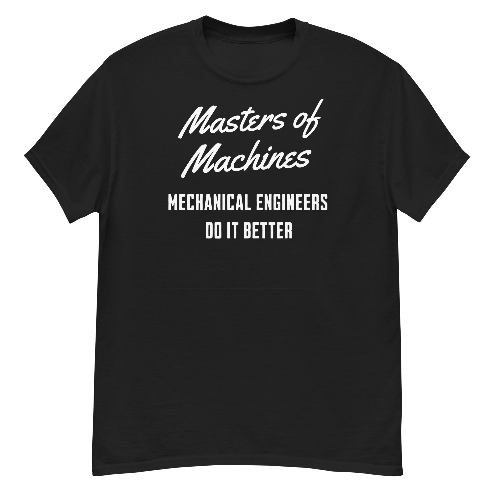 Masters Of Machines Mechanical Engineers Do It Better Men's Classic T-Shirt