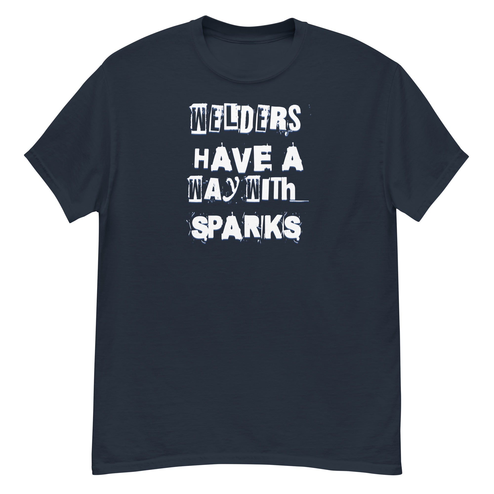 Welders Have A Way With Sparks Men's Classic T-Shirt