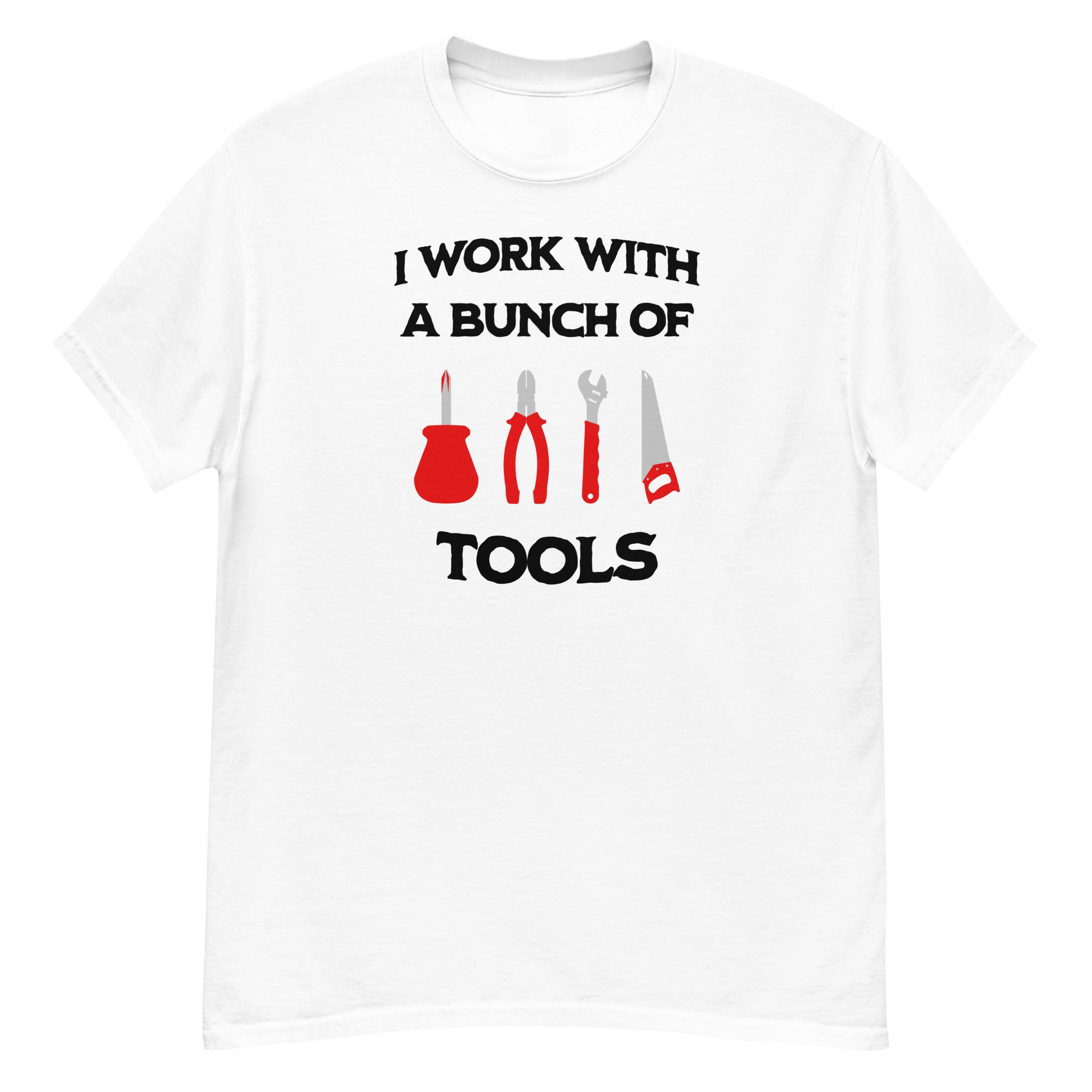 I Work With A Bunch Of Tools Men's Classic T-Shirt