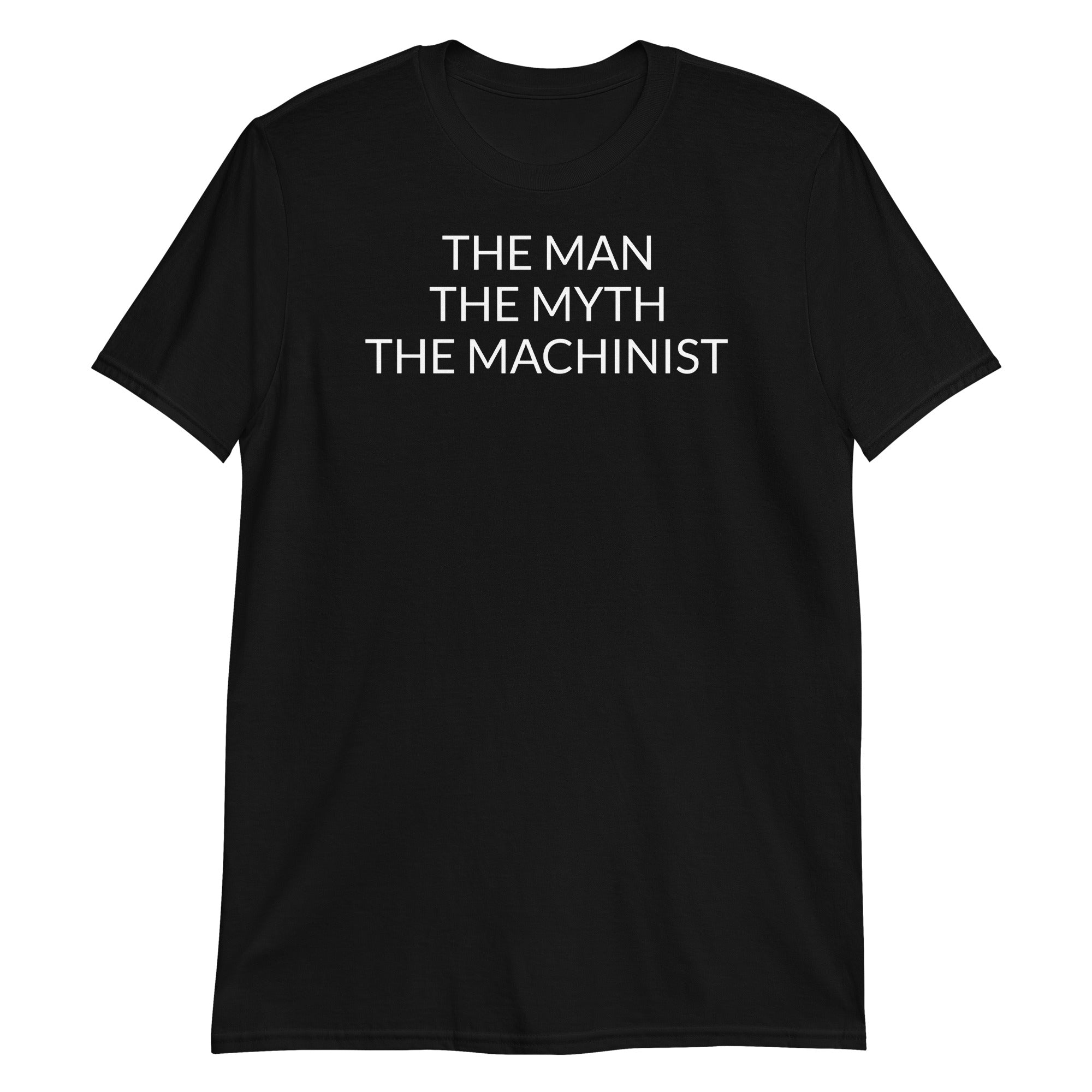 The Man The Myth The Machinist Short-Sleeve Unisex T-Shirt