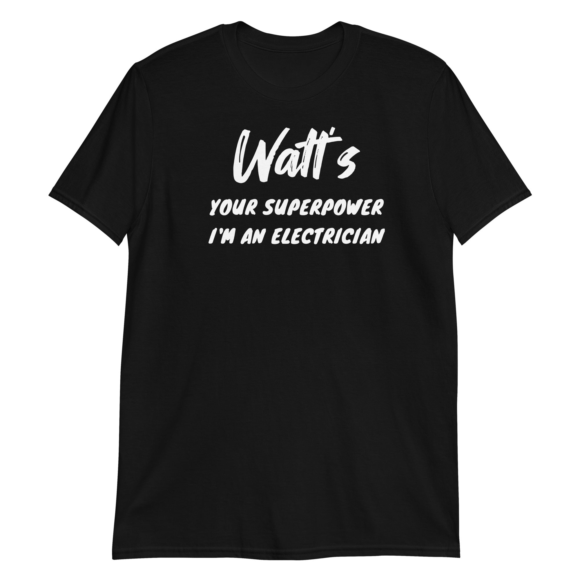 Watt's Your Superpower I'm An Electrician Short-Sleeve Unisex T-Shirt