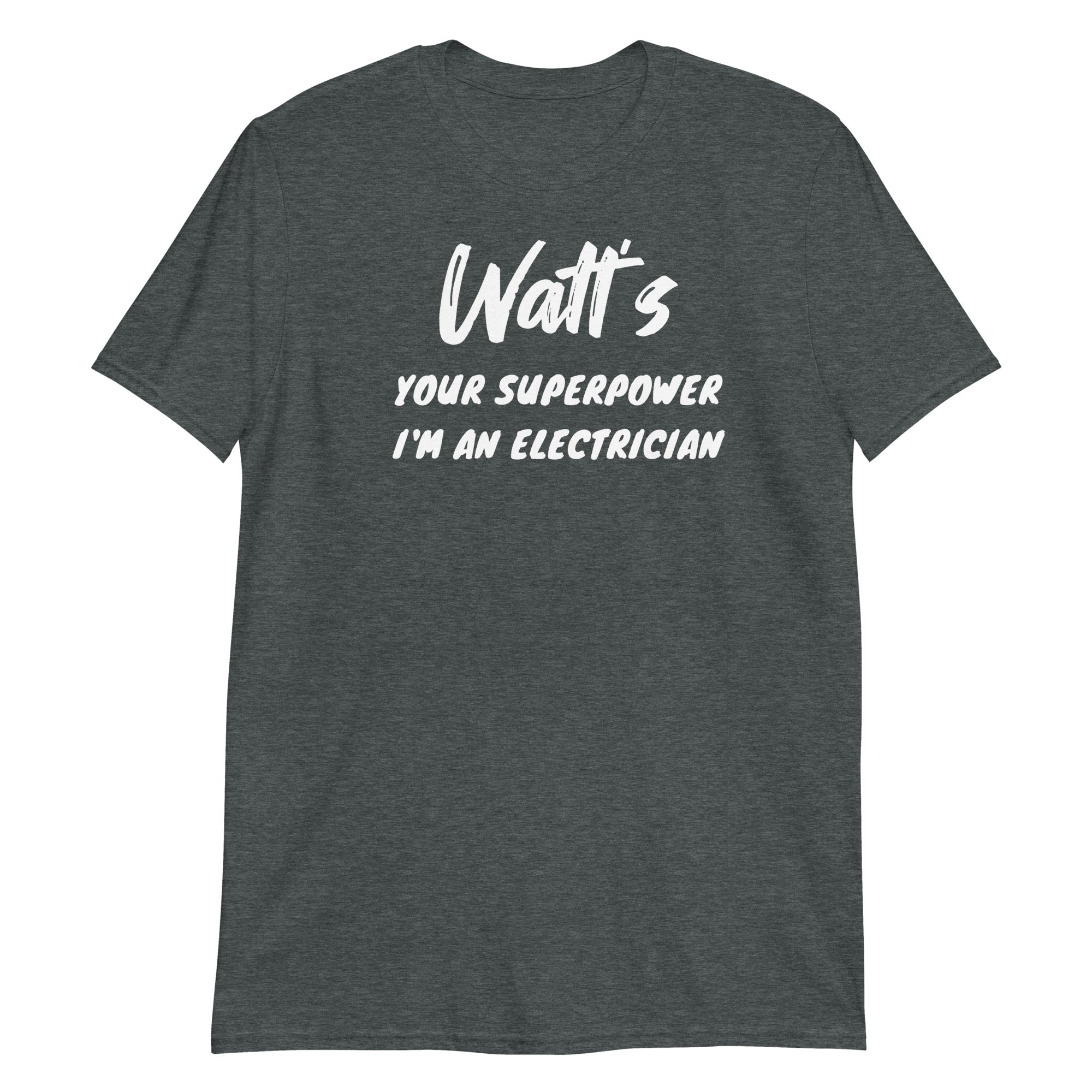 Watt's Your Superpower I'm An Electrician Short-Sleeve Unisex T-Shirt