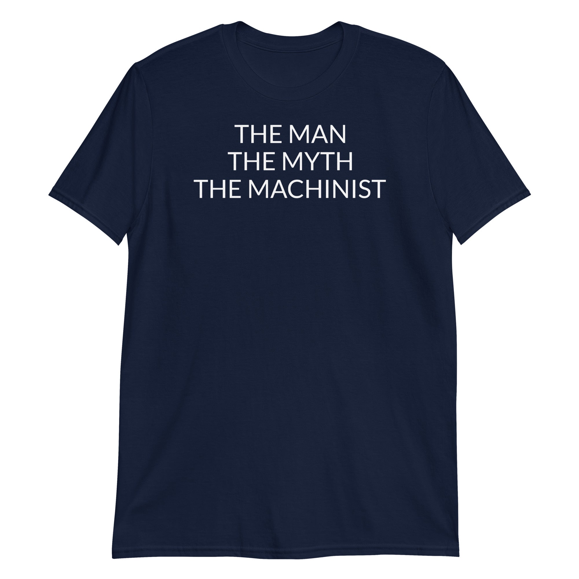 The Man The Myth The Machinist Short-Sleeve Unisex T-Shirt