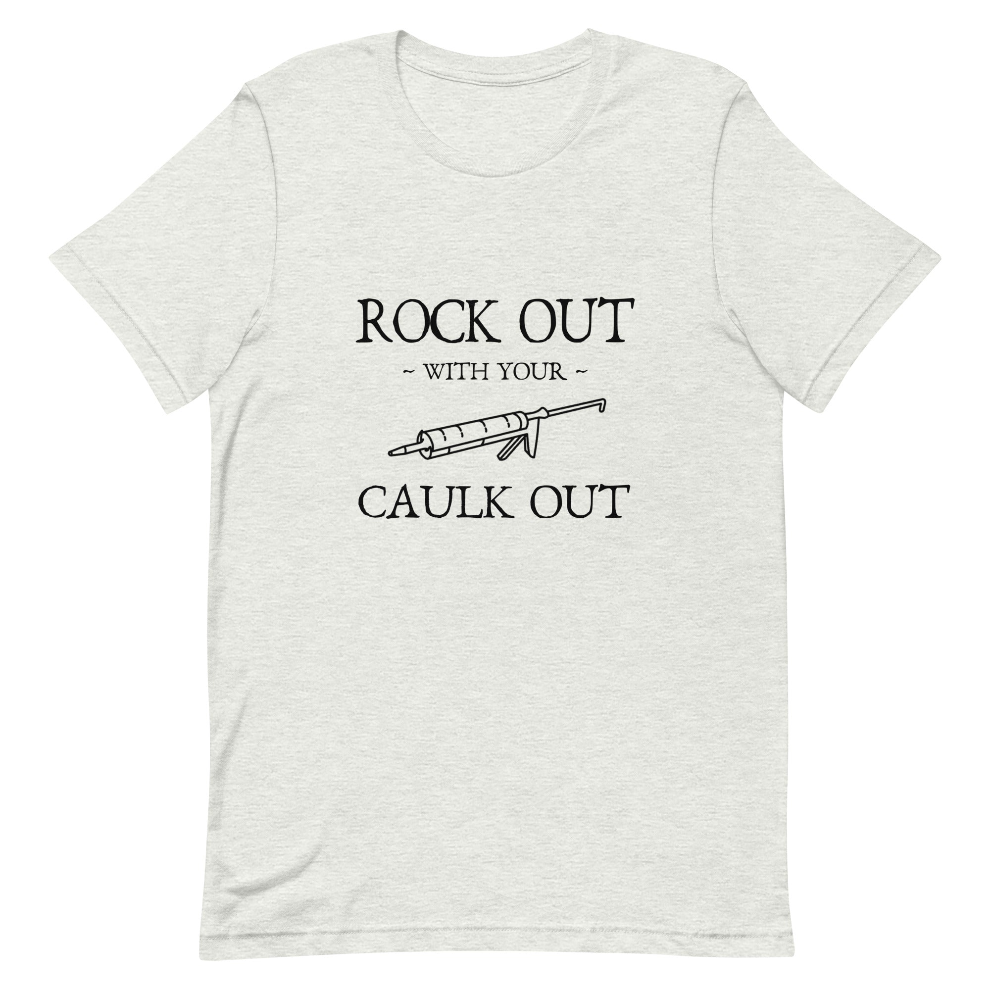 Rock Out With Your Caulk Out Unisex T-Shirt