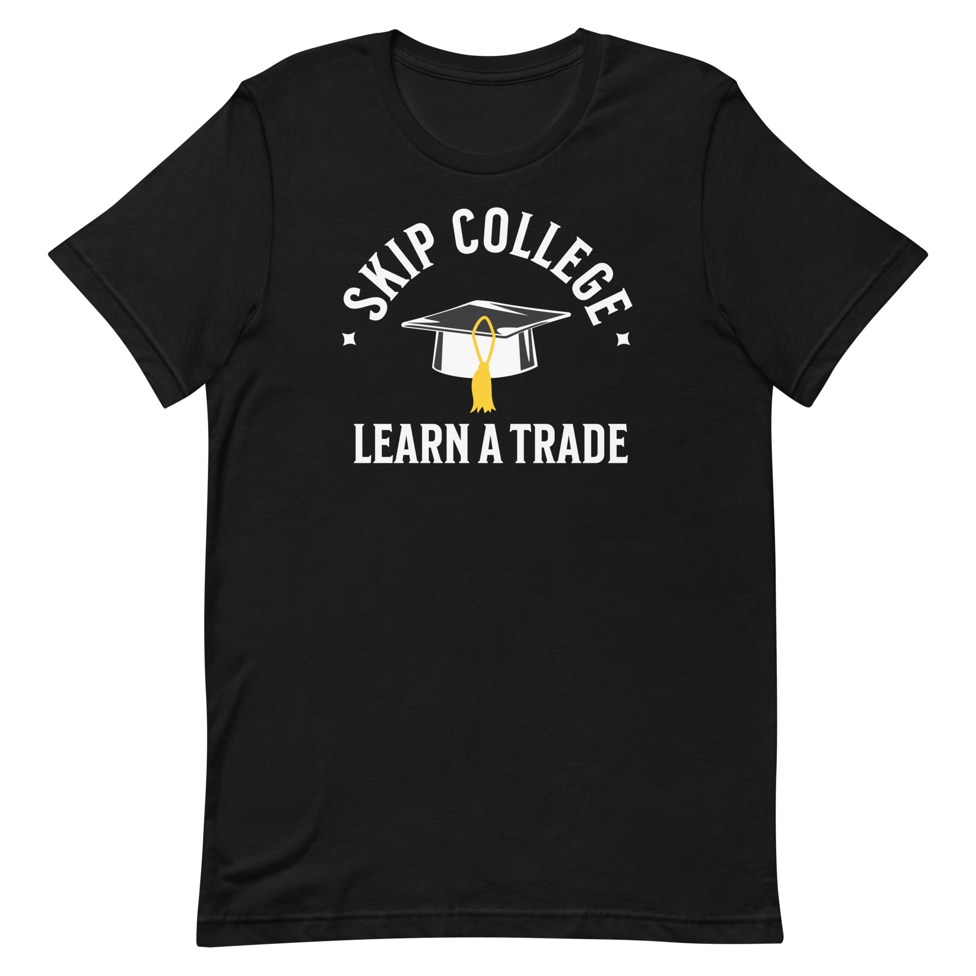 Skip College Learn A Trade Unisex T-Shirt