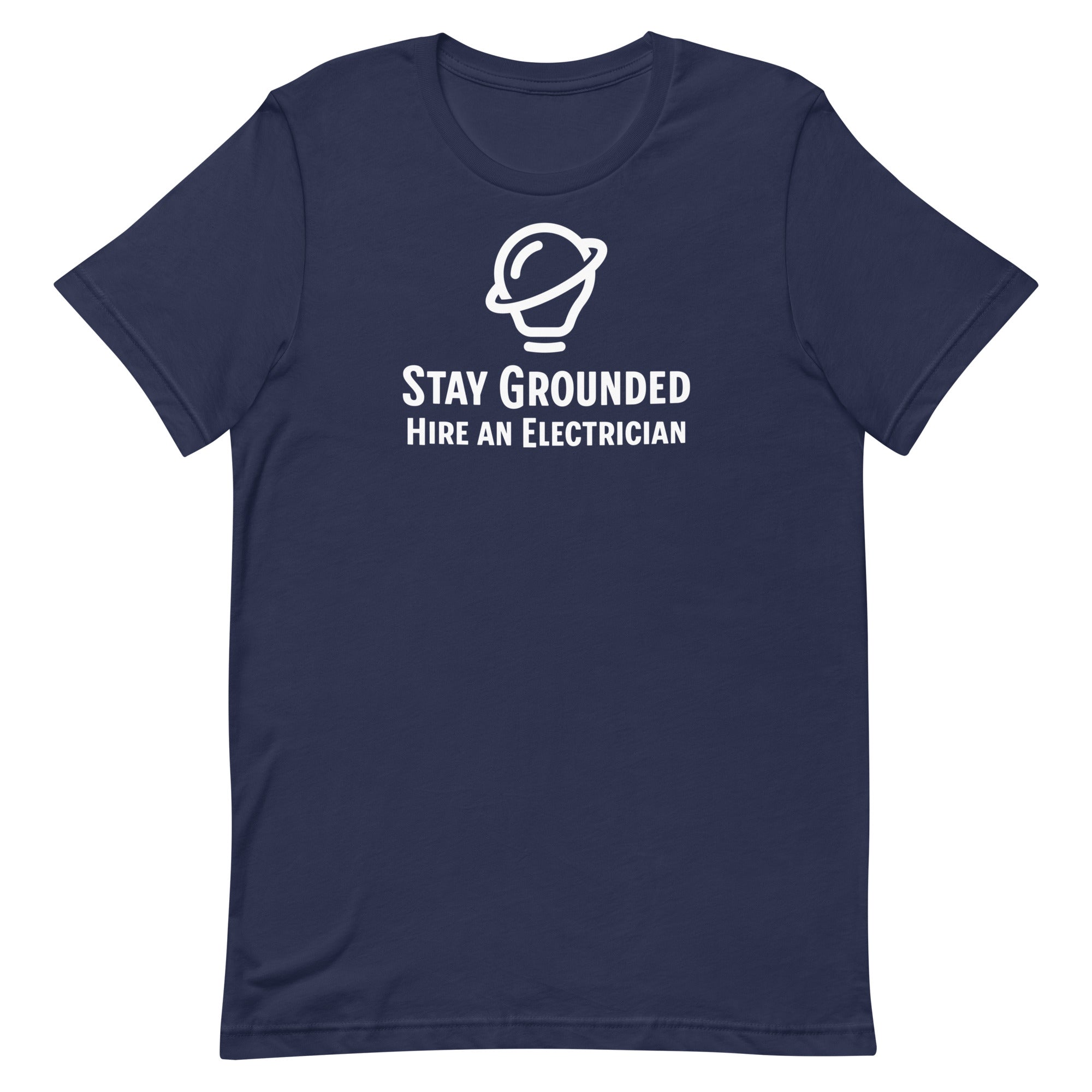 Stay Grounded Hire An Electrician Unisex T-Shirt