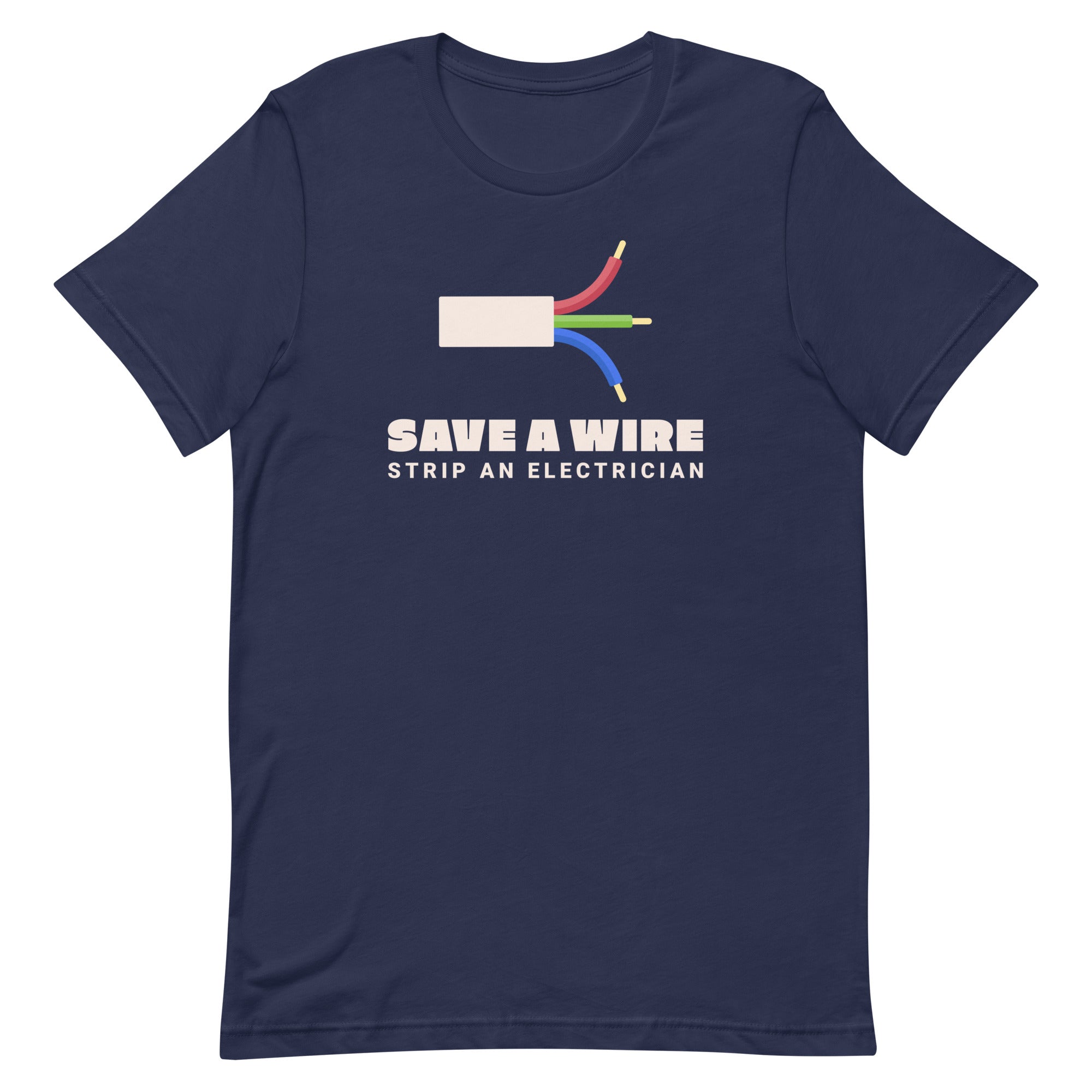 Save A Wire Strip An Electrician Unisex T-Shirt