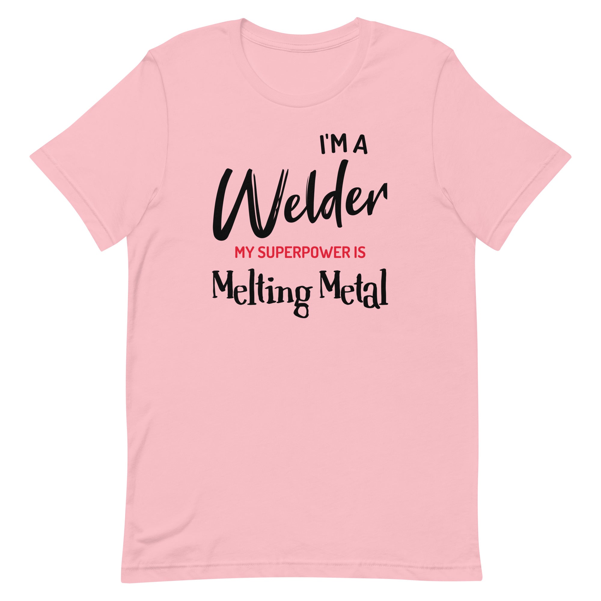 I'm A Welder My Superpower Is Melting Metal Unisex T-Shirt