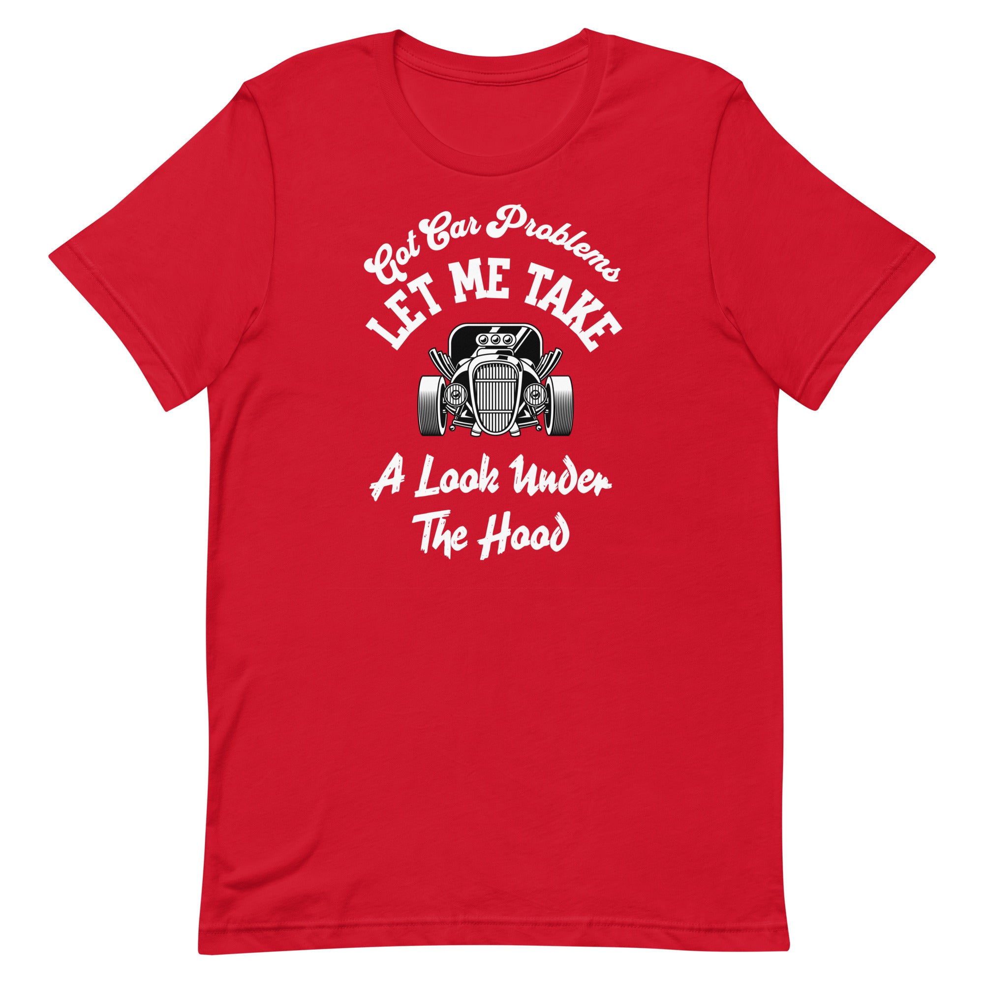 Got Car Problems Let Me Take A Look Under The Hood Unisex T-Shirt