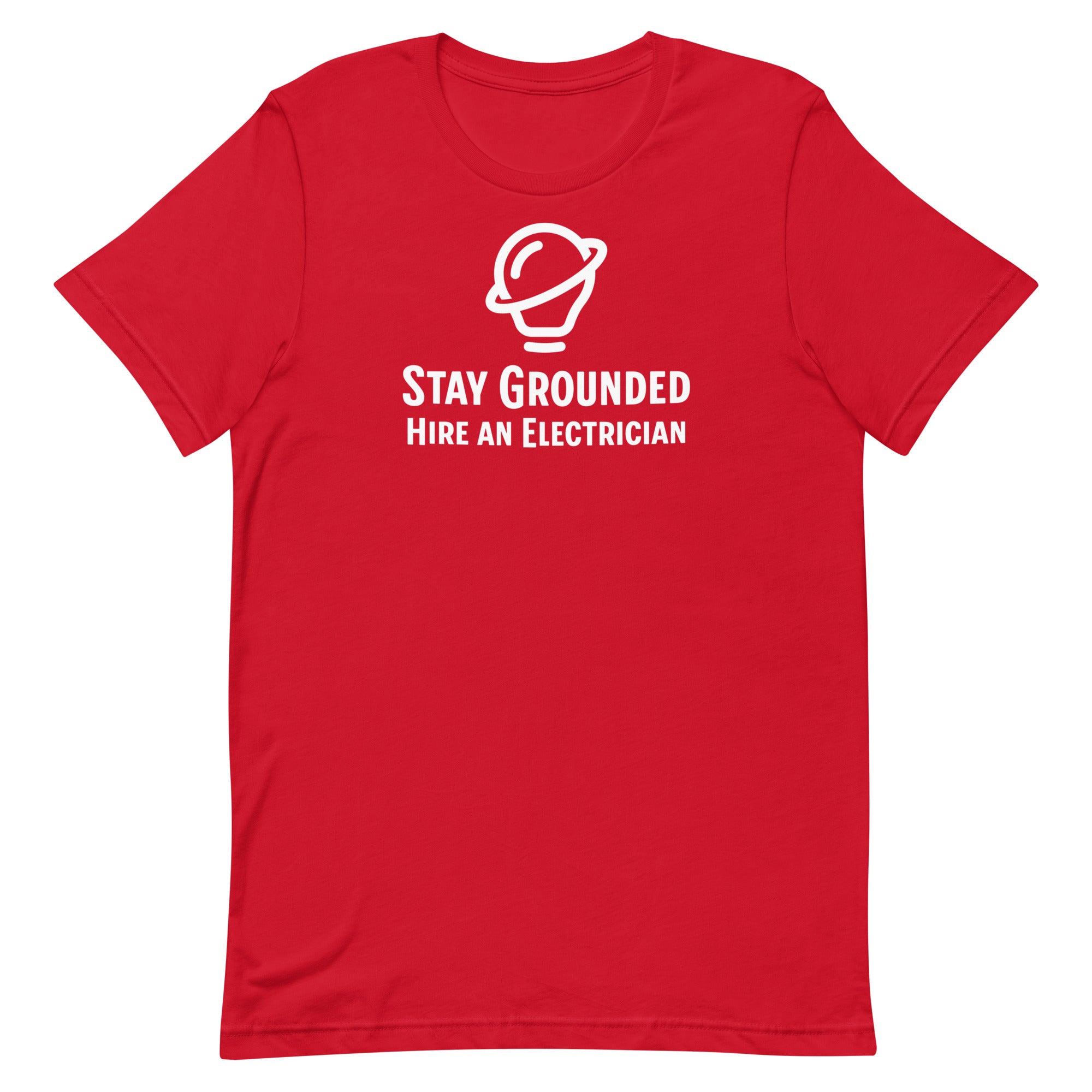 Stay Grounded Hire An Electrician Unisex T-Shirt