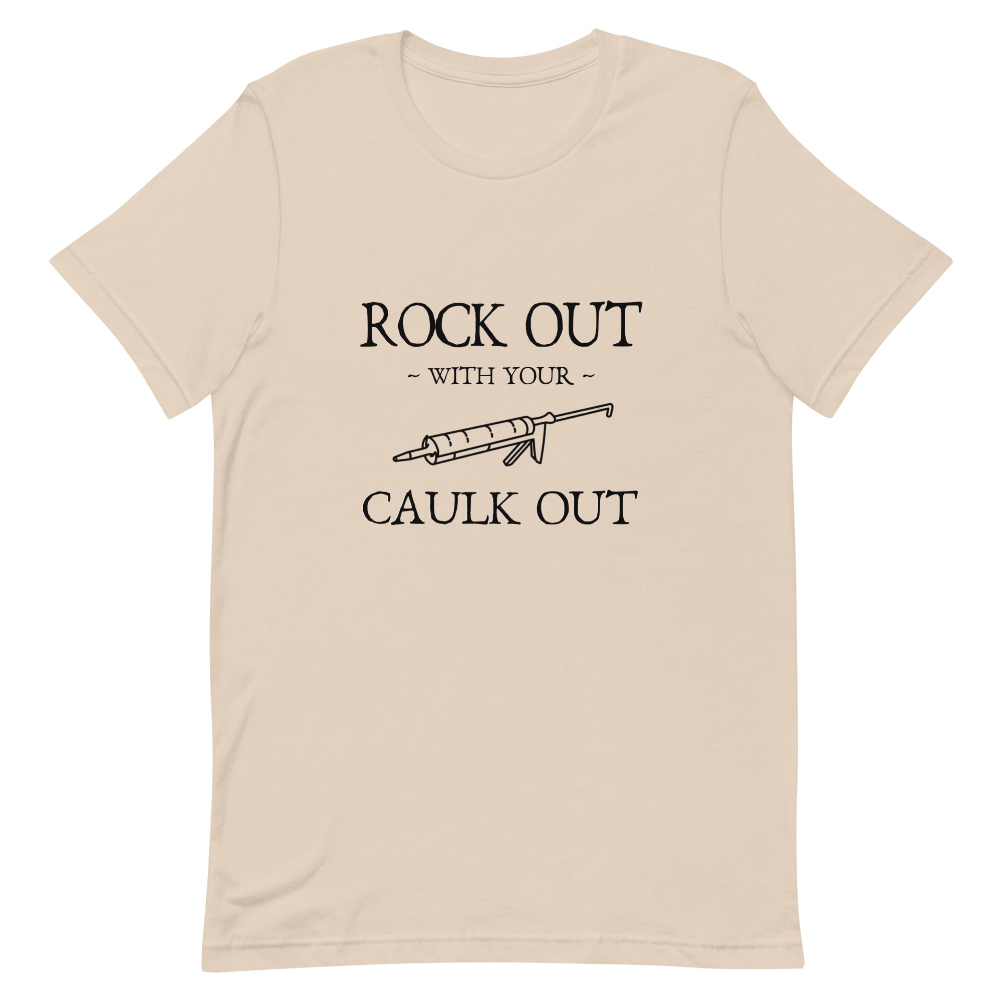 Rock Out With Your Caulk Out Unisex T-Shirt