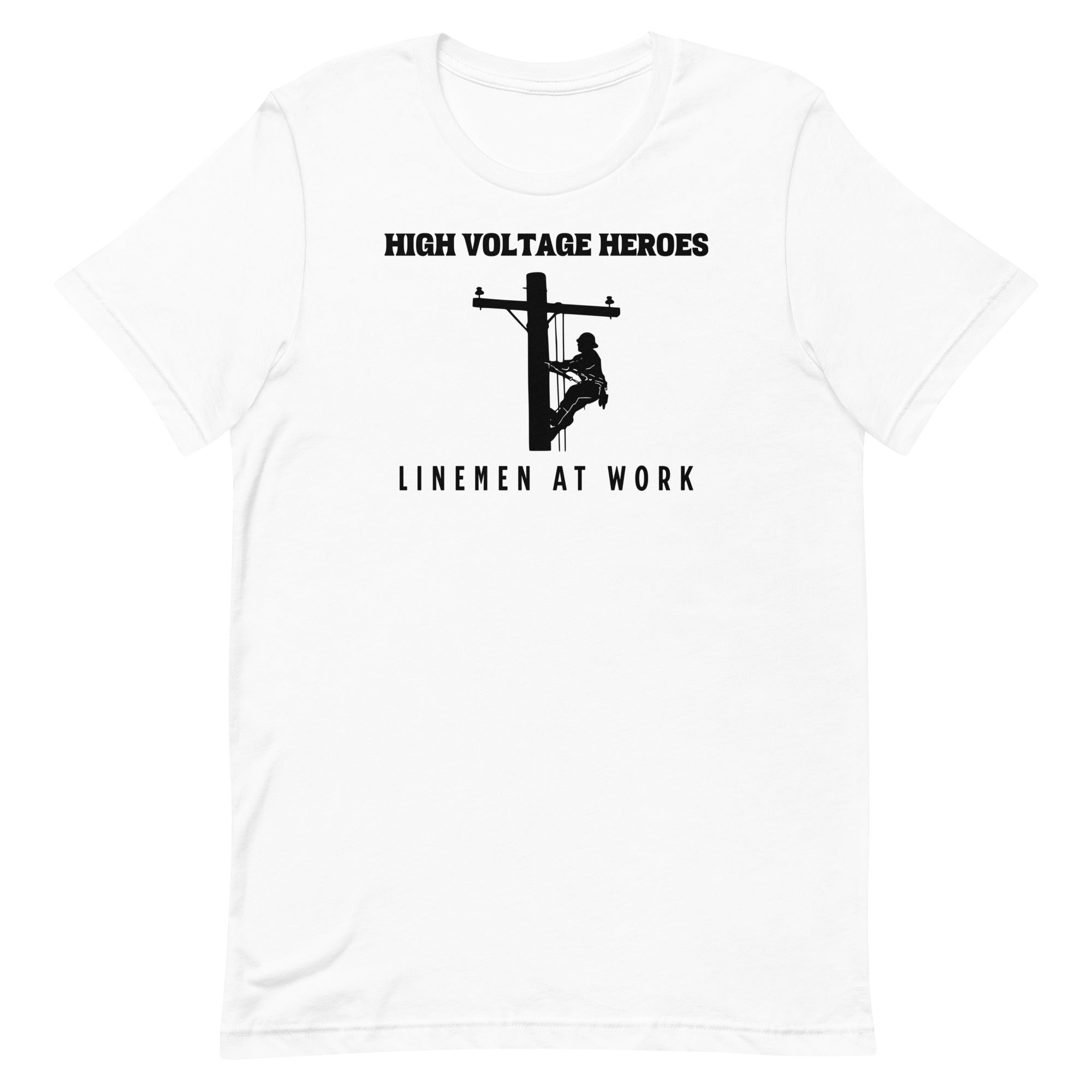 High Voltage Heroes Linemen At Work Unisex T-Shirt